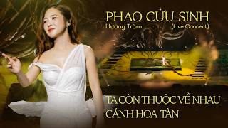 Hương Tràm | Phao Cứu Sinh Live Concert |Ta Còn Thuộc Về Nhau - Cánh Hoa Tàn