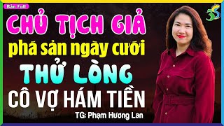 Nghe #KimThanh3s kể chuyện ngủ ngon: CHỦ TỊCH GIẢ PHÁ SẢN THỬ LÒNG VỢ