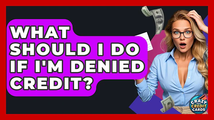 What Should I Do If I'm Denied Credit? - Crazy About Credit Cards