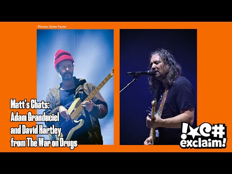 Matt's Chats: The War on Drugs' Adam Granduciel and David Hartley Talk Toronto favourites