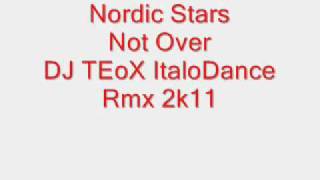 Nordic Stars - Not Over (DJ TEoX Italodance rMx 2k11)