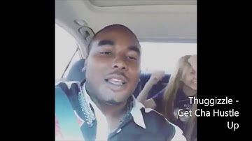 Thuggizzle - Get Cha Hustle Up Clips