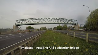 Timelapse - installing A45 pedestrian bridge