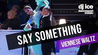 VIENNESE WALTZ | Dj Ice - Say Something (A Great Big World, Christina Aguilera Cover)