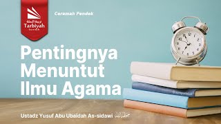 Pentingnya Menuntut Ilmu Agama - Ustadz Yusuf Abu Ubaidah As-sidawi حفظه الله