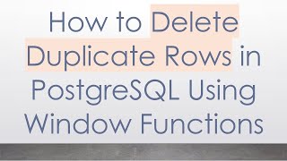 Information How to Delete Duplicate Rows in PostgreSQL Using Window Functions Guide