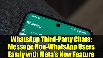 WhatsApp Third-Party Chats: Message Non-WhatsApp Users Easily with Meta