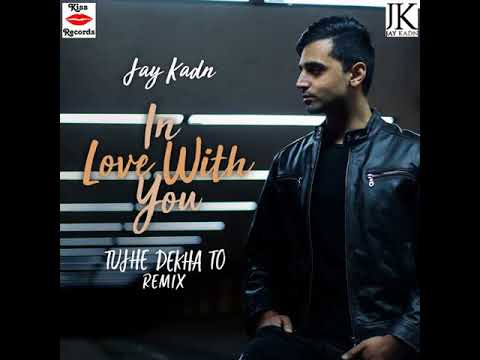 In Love With You-Tujhe Dekha To - Remix | Jay Kadn | Junai Kaden