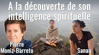 A La Découverte De Son Intelligence Spirituelle Avec Pierre Moniz-Barreto Et Sanaa