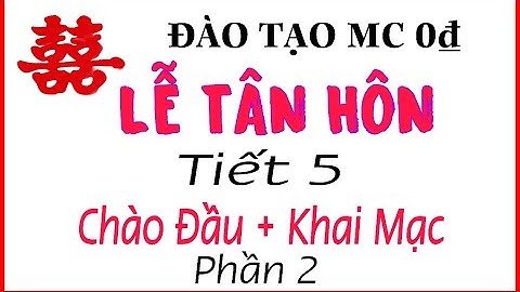 TIẾT 5: ĐÀO TẠO MC TIỆC CƯỚI - LỄ TÂN HÔN