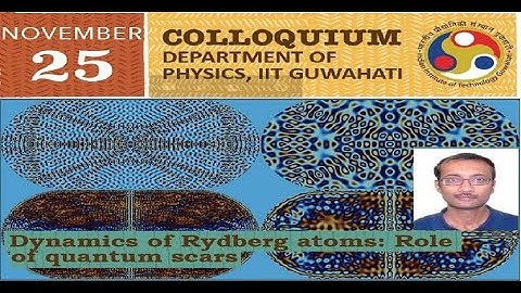 Colloquium13: Dynamics of Rydberg atoms: Role of quantum scars by Prof. Krishnendu Sengupta IACS
