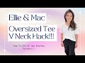 Ellie &amp; Mac Oversized Tee V Neck Hack | How To Add A V Neckline To Any Shirt!