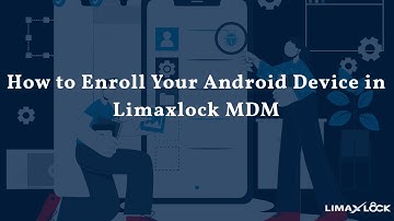 Android Device Management with Limaxlock | Maximizing Mobile Device Security and Productivity