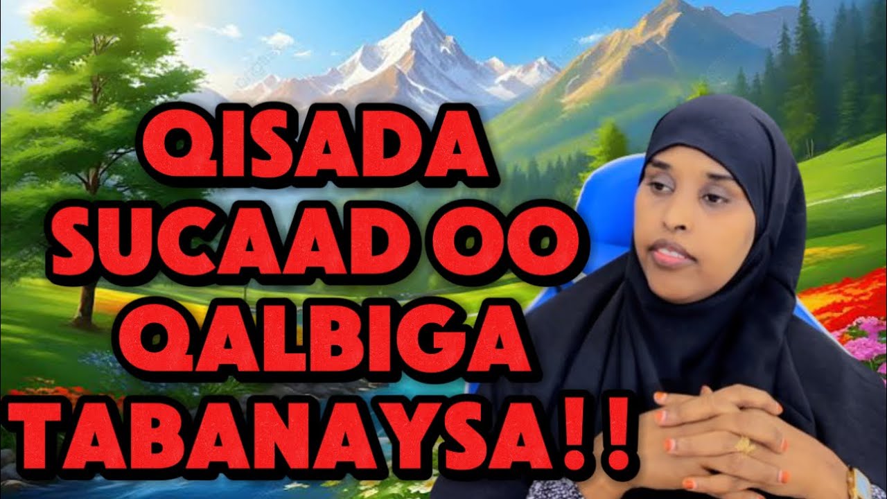 QISADA SUCAAD QALBIGAY TABANAYSA!!@sawdamqaalib