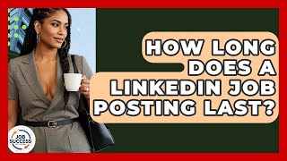How Long Does A LinkedIn Job Posting Last? - Job Success Network