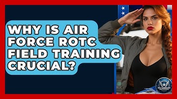 Why Is Air Force ROTC Field Training Crucial? - Sky Command Brotherhood