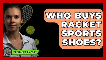 Who Buys Racket Sports Shoes? - The Racket Xpert