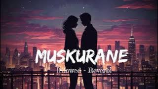 Muskurane (Slowed   Reverb) | Romantic LoFi Mix | Heartfelt Love Song | Music Zindagi 2.o