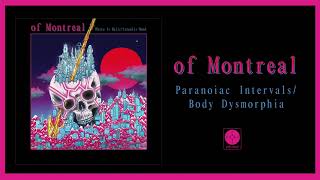 Video thumbnail of "of Montreal - Paranoiac Intervals/Body Dysmorphia [OFFICIAL AUDIO]"