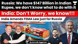 India’s Gift to Putin. India amends FEMA law as Russia complains $147 Billion stuck in Indian Rupee