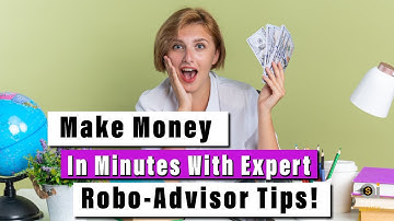 Make Money in Minutes with Expert Robo-Advisor Tips!