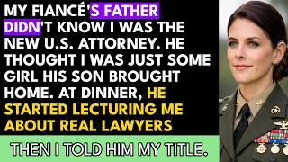 My Fiancé's Father Lectured Me at Dinner — He Didn't Know I Was the U.S. Attorney