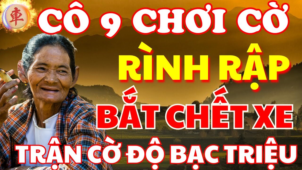 [ Cờ Tướng ] Ván Cờ Rình Rập Rất Khó Chịu Từ Cô 9 Lắm Chiêu