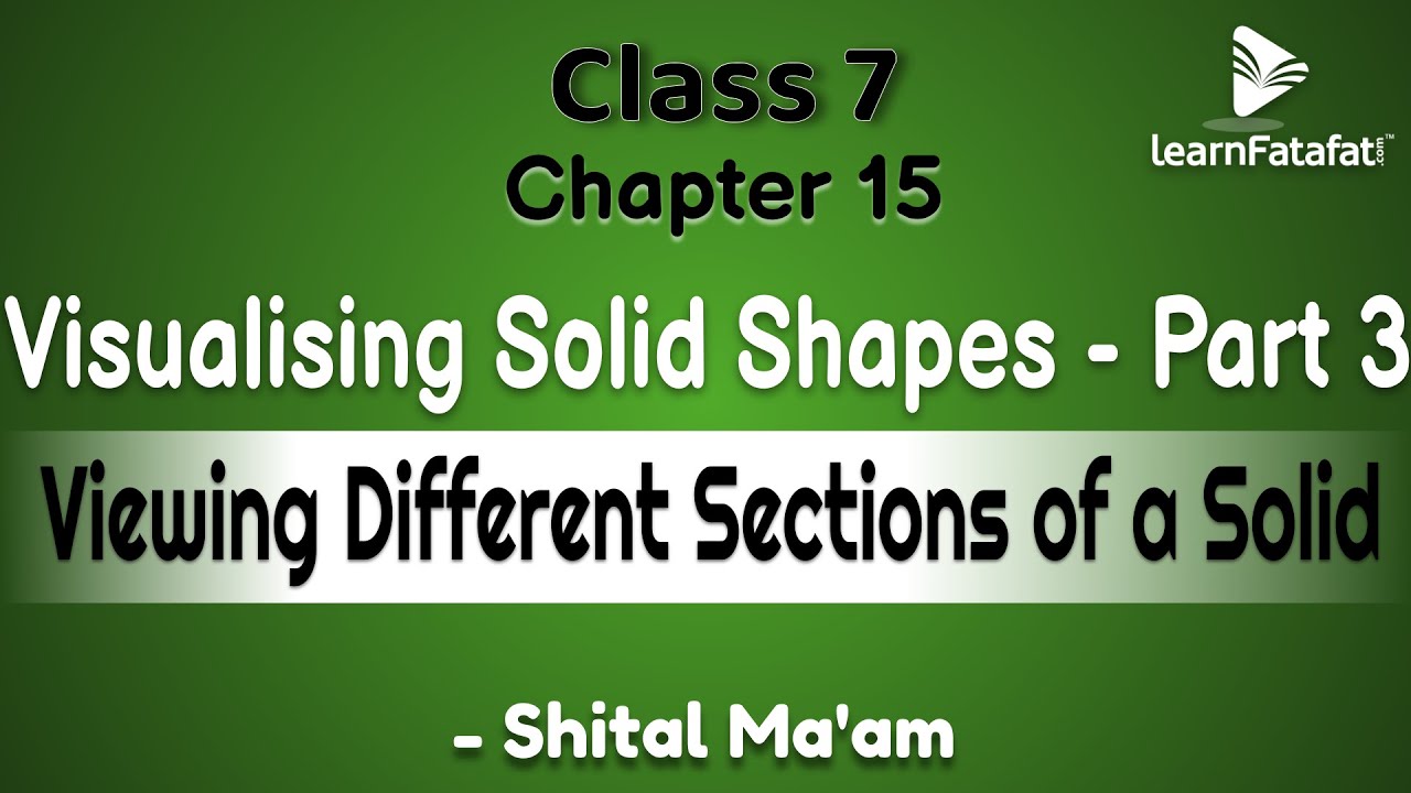 Class 7 Maths Chapter 15 Visualising Solid Shapes - Part 3 Viewing Different Sections of a Solid