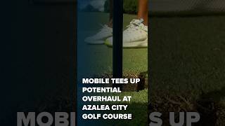 Mobile tees up potential overhaul at Azalea City Golf Course - NBC 15