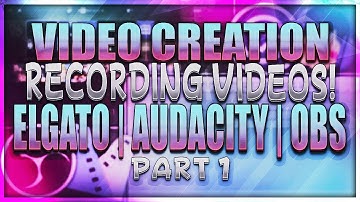 My Video Creation Process - Part 1 | Recording with Elgato, Audacity & OBS + My Settings!