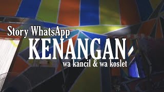 STORY WHATSAPP KENANGAN ( WA KANCIL & WA KOSLET)