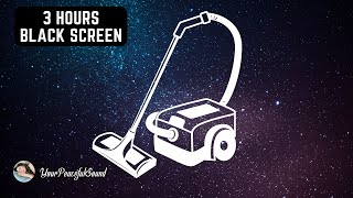 Vacuum Cleaner Sound  3 Hours Black Screen | White Noise Sounds  Sleep, Study or Soothe a Baby