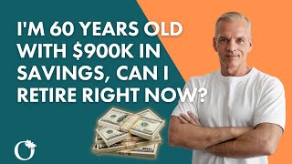 Retirement: I'm 60 Years Old with $900K in Savings. Can I Retire Now? What is My Risk Capacity?