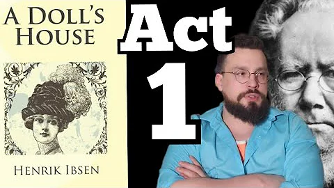 Let's Read: A Doll's House Act 1by Henrik Ibsen Summary, Interpretation, Analysis, and Themes