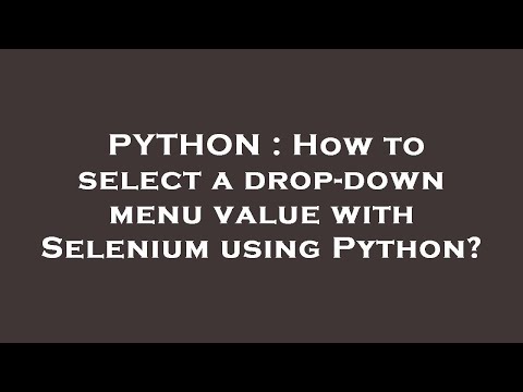 PYTHON : How to select a drop-down menu value with Selenium using Python?