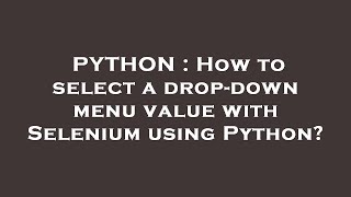 PYTHON : How to select a drop-down menu value with Selenium using Python?