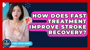 How Does Fast Treatment Improve Stroke Recovery? - Stroke Support Channel