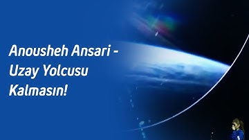 Anousheh Ansari - Uzay Yolcusu Kalmasın!