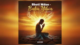 Bhuti Mdue - Baba Yilwa (Cover Version)