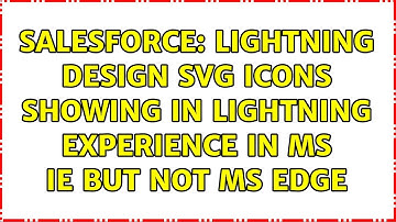Salesforce: Lightning Design SVG Icons showing in Lightning Experience in MS IE but not MS Edge