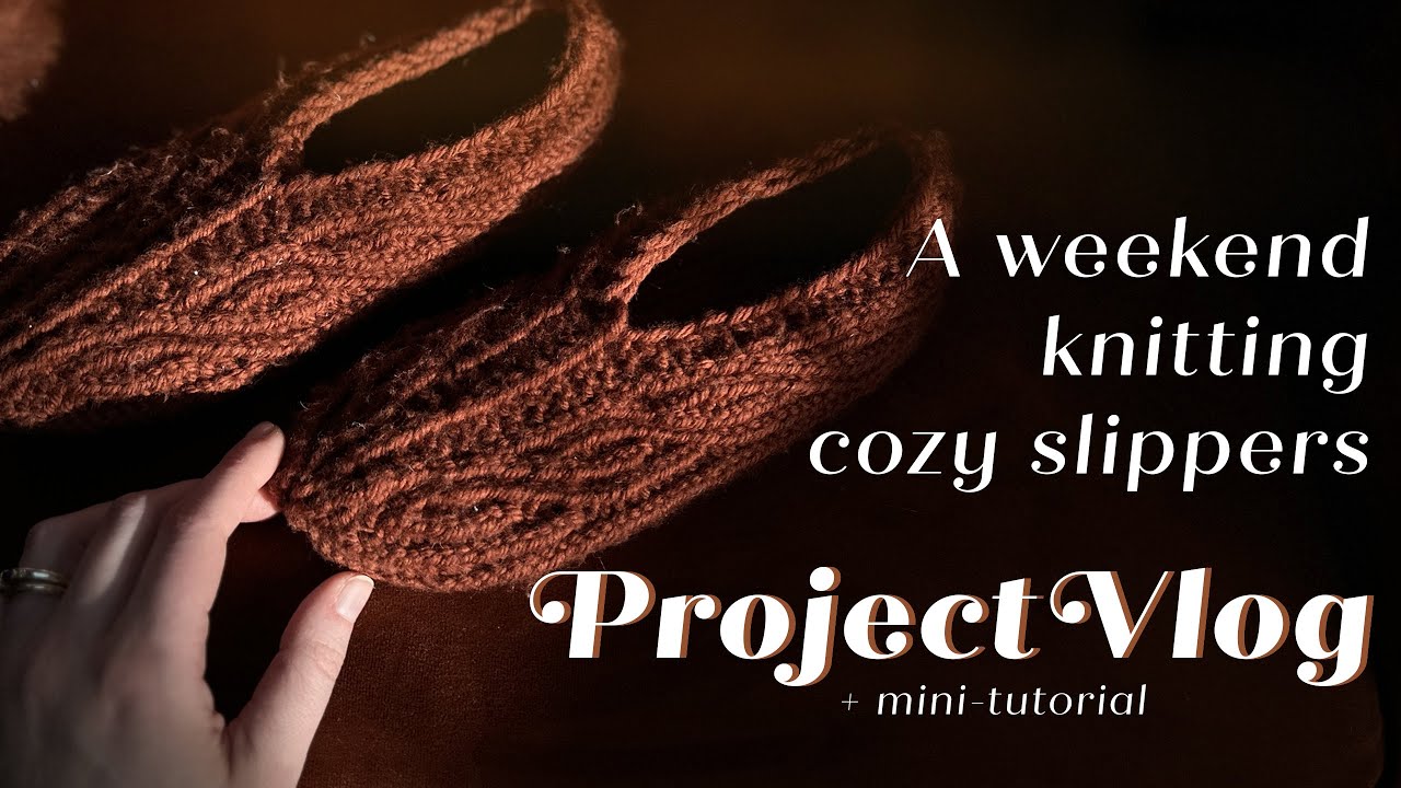 Knitting slippers in a weekend | Wisp Slippers project vlog