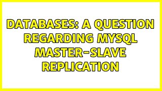 Databases: A question regarding MySQL master-slave replication (2 Solutions!!)