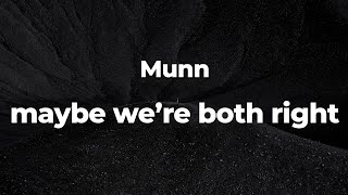 Munn - maybe we're both right (Letra/Lyrics) |  