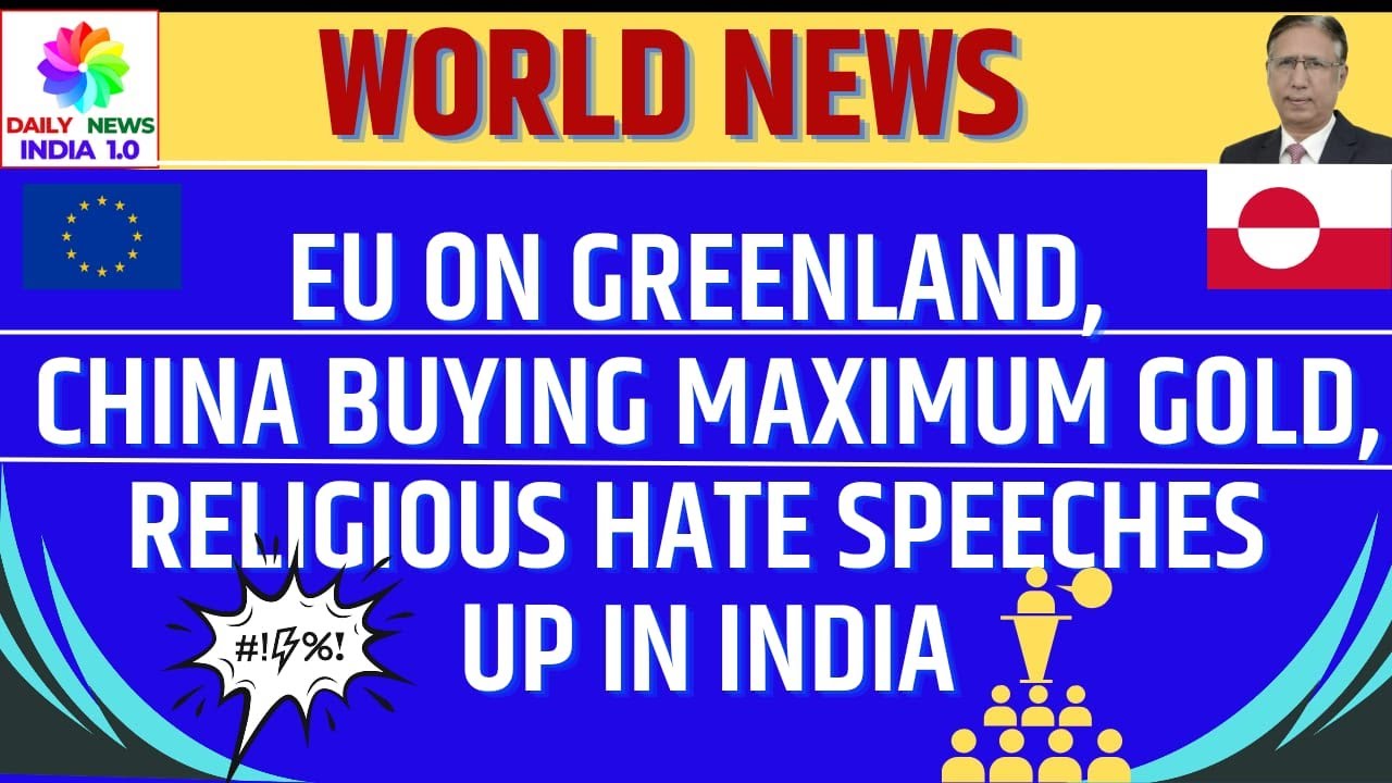 EU On Greenland, China Buying Maximum Gold, Religious Hate Speeches up in India