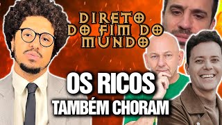 OS RICOS TAMBÉM CHORAM - DIRETO DO FIM DO MUNDO EP 26