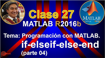 CLASE 27: PROGRAMACIÓN con MATLAB - Estructura IF - ELSEIF - ELSE - END parte 04.