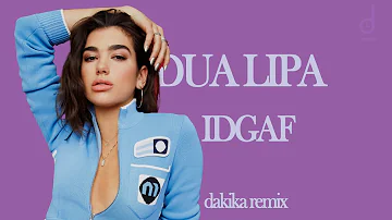 Dua Lipa - IDGAF(dakika remix)