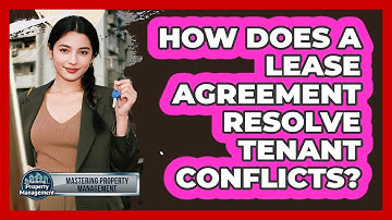 How Does A Lease Agreement Resolve Tenant Conflicts? - Mastering Property Management