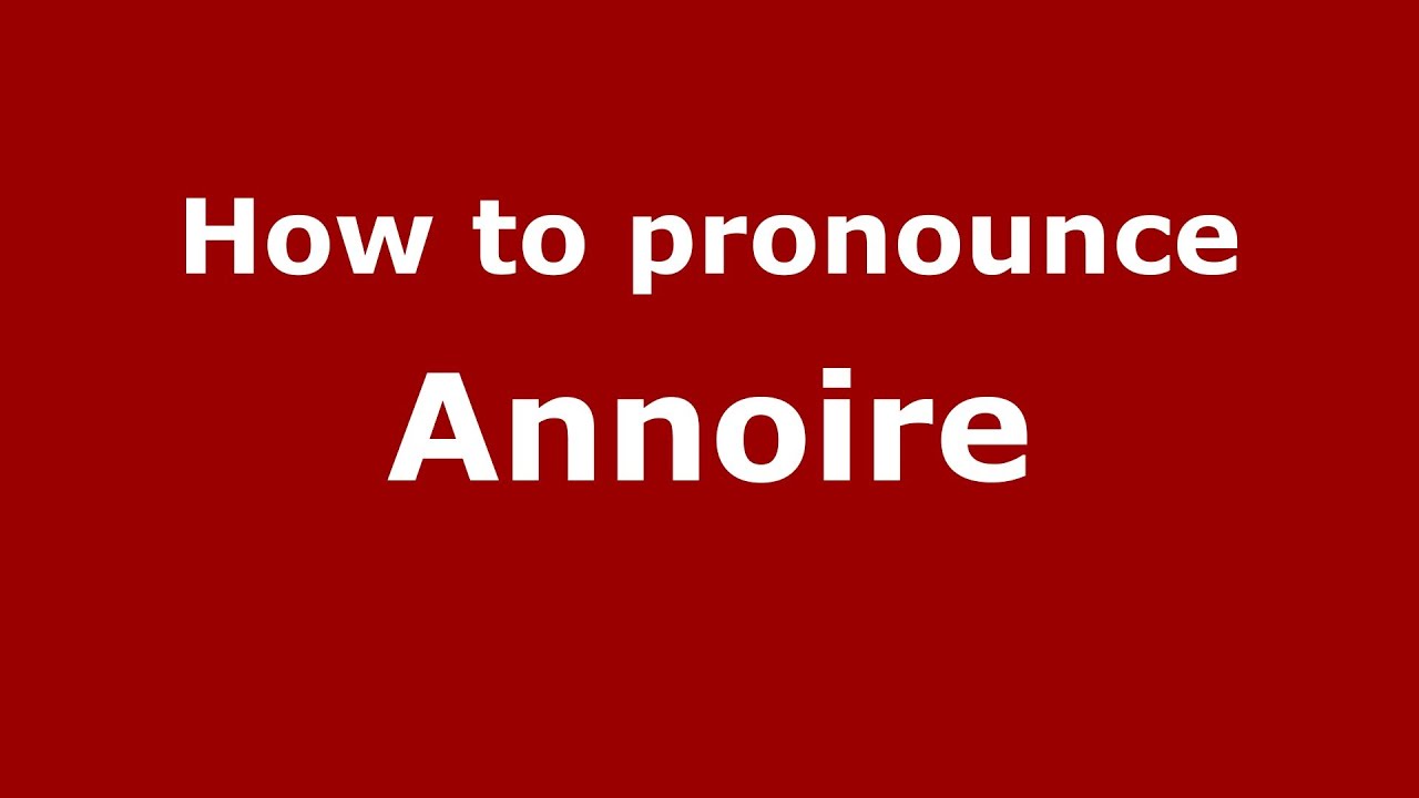 How to Pronounce Annoire in French - PronounceNames.com