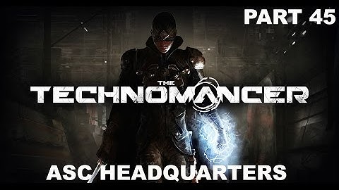 The Technomancer - Gameplay - (Ps4) - Part 45 - Asc Headquarters